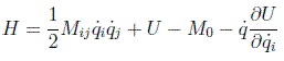 $H=\frac{1}{2}M_{ij}\dot{q}_i\dot{q}_j+U-M_0-\dot{q}\frac{\partial U}{\partial \dot{q}_i}$