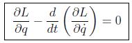 \genfrac{}{}{}{0}{\partial L}{\partial
q}-\genfrac{}{}{}{0}{d}{dt}\left(\genfrac{}{}{}{0}{\partial
L}{\partial \dot{q}}\right)=0