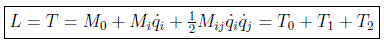 $L=T=M_0+M_i\dot{q}_i+\frac{1}{2}M_{ij}\dot{q}_i\dot{q}_j=T_0+T_1+T_2$