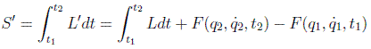 S'=\int _{t_1}^{t_2}L'dt=\int _{t_1}^{t_2}Ldt+F(q_2,\dot{q}_2,t_2)-F(q_1,\dot{q}_1,t_1)